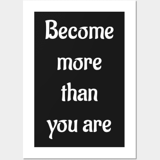Become More Than You Are Inspiring Motivating T-Shirt Posters and Art
